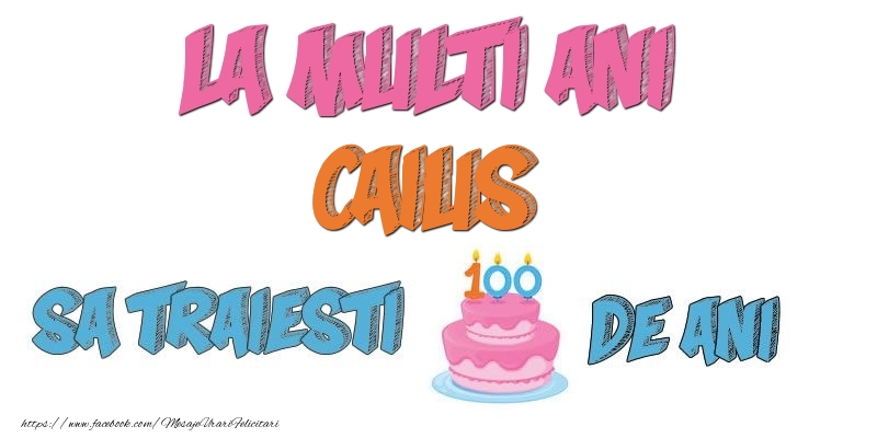Felicitari de zi de nastere - Tort | La multi ani, Caius! Sa traiesti 100 de ani!