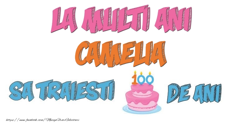 Felicitari de zi de nastere - Tort | La multi ani, Camelia! Sa traiesti 100 de ani!