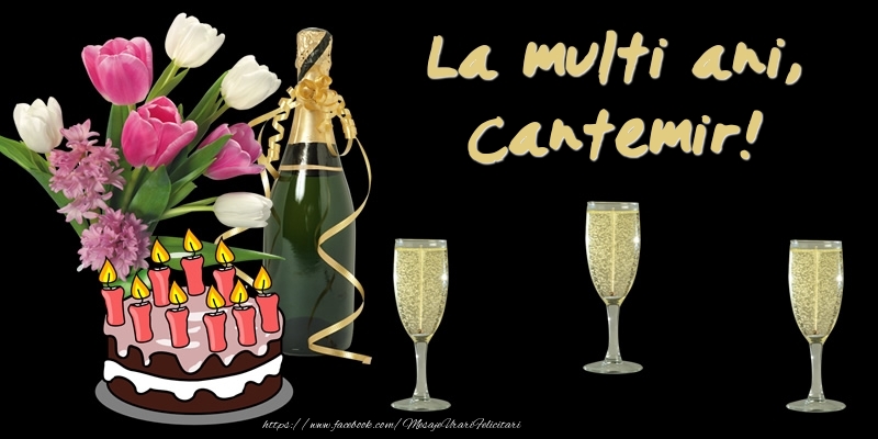 Felicitari de zi de nastere -  Felicitare cu tort, flori si sampanie: La multi ani, Cantemir!