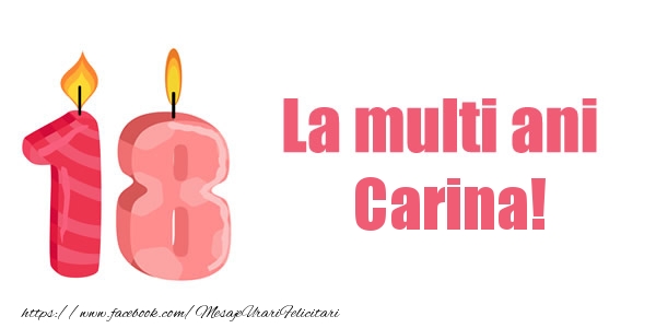 Felicitari de zi de nastere -  La multi ani Carina! 18 ani