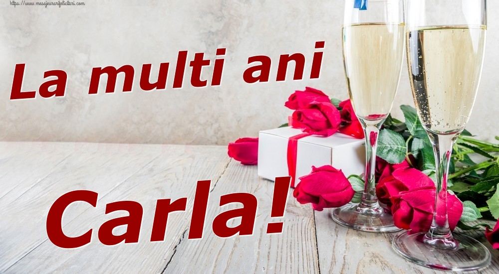 Felicitari de zi de nastere - Sampanie & Trandafiri | La multi ani Carla!