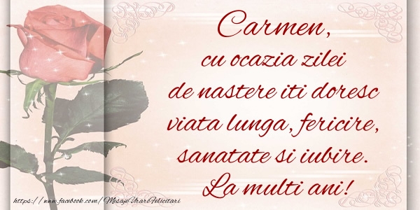 Felicitari de zi de nastere - Carmen cu ocazia zilei de nastere iti doresc viata lunga, fericire, sanatate si iubire. La multi ani!
