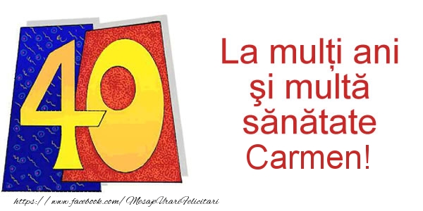 Felicitari de zi de nastere - La multi ani Carmen! 40 ani