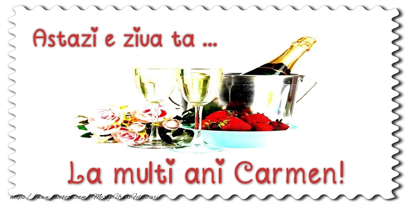 Felicitari de zi de nastere - Sampanie | Astazi e ziua ta... La multi ani Carmen!