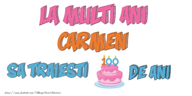 Felicitari de zi de nastere - Tort | La multi ani, Carmen! Sa traiesti 100 de ani!