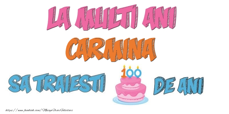 Felicitari de zi de nastere - Tort | La multi ani, Carmina! Sa traiesti 100 de ani!