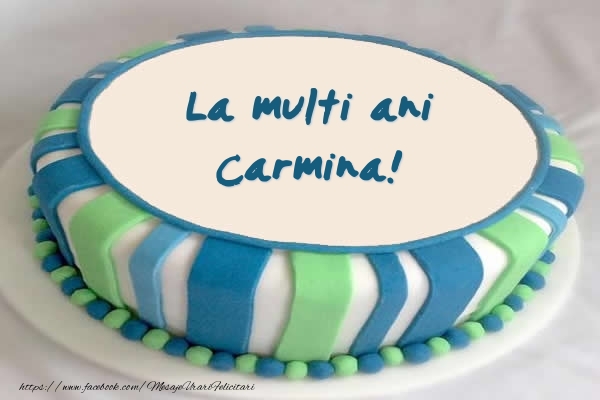 Felicitari de zi de nastere -  Tort La multi ani Carmina!