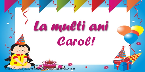 Felicitari de zi de nastere - Copii | La multi ani Carol!