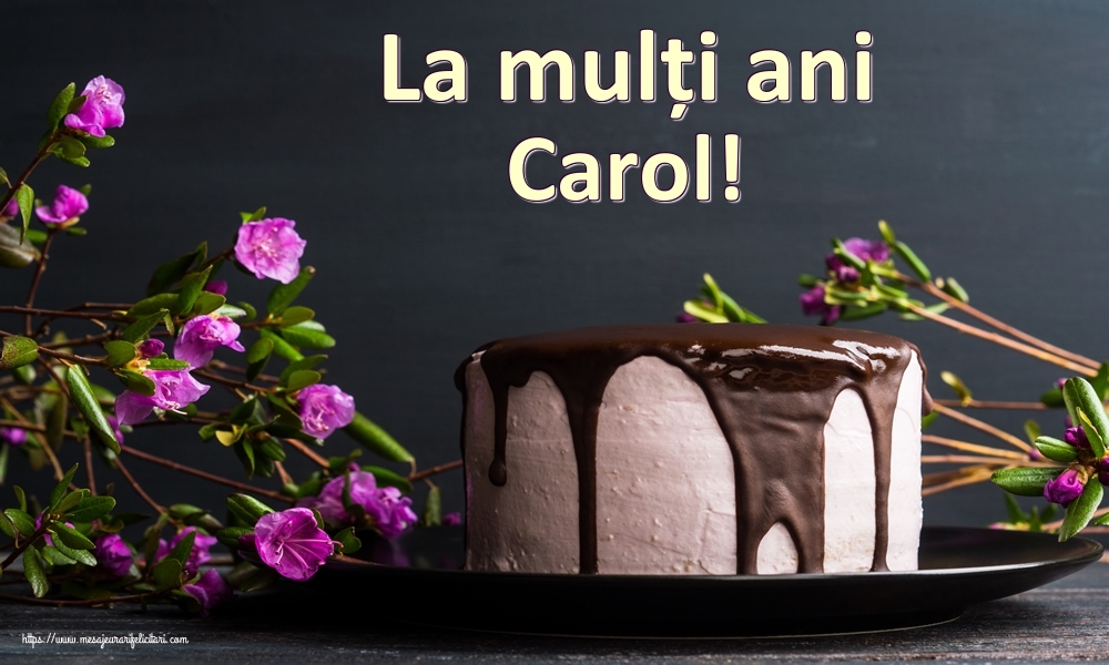 Felicitari de zi de nastere - Tort | La mulți ani Carol!