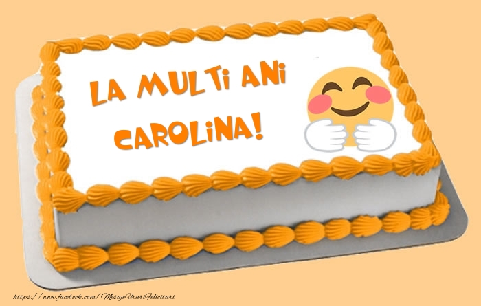 Felicitari de zi de nastere - Tort La multi ani Carolina!