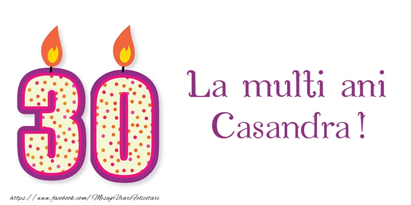 Felicitari de zi de nastere - La multi ani Casandra! 30 de ani