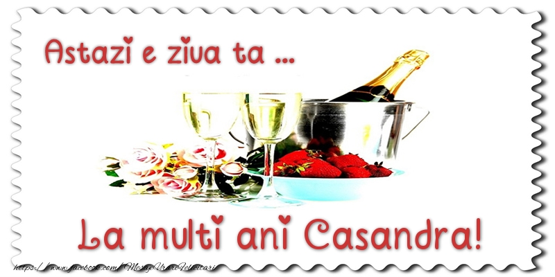 Felicitari de zi de nastere - Sampanie | Astazi e ziua ta... La multi ani Casandra!