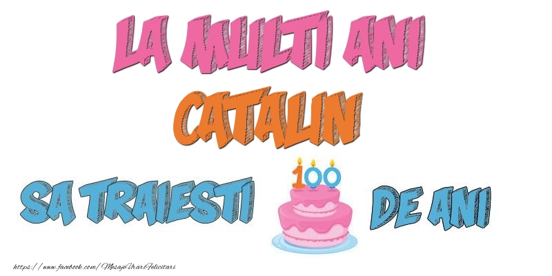 Felicitari de zi de nastere - Tort | La multi ani, Catalin! Sa traiesti 100 de ani!