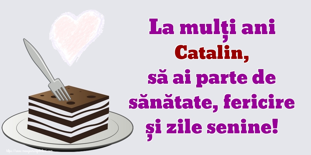 Felicitari de zi de nastere - La mulți ani Catalin, să ai parte de sănătate, fericire și zile senine!