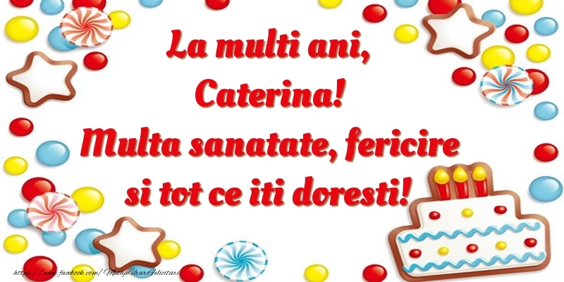 Felicitari de zi de nastere - ⭐⭐⭐ Baloane & Steluțe & Tort | La multi ani, Caterina! Multa sanatate, fericire si tot ce iti doresti!