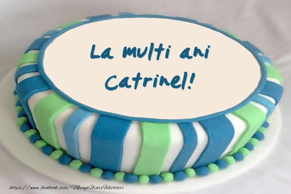 Felicitari de zi de nastere -  Tort La multi ani Catrinel!