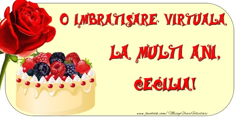 Felicitari de zi de nastere - Tort & Trandafiri | O imbratisare virtuala si la multi ani, Cecilia
