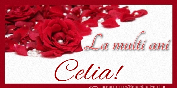 Felicitari de zi de nastere - Trandafiri | La multi ani Celia!