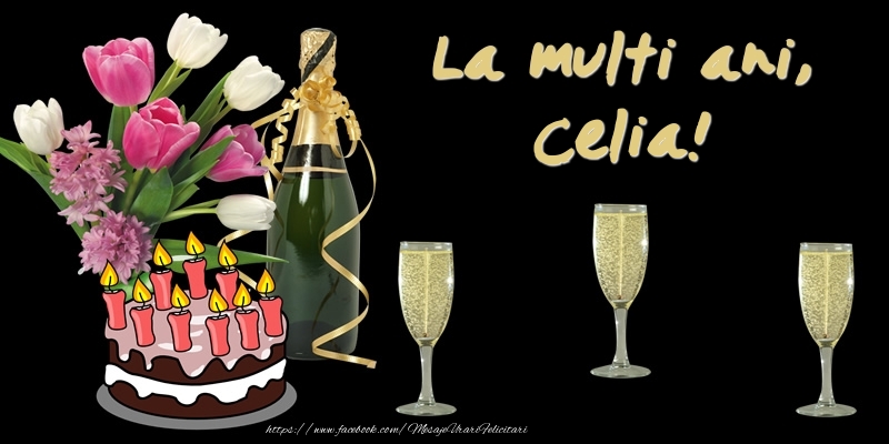 Felicitari de zi de nastere -  Felicitare cu tort, flori si sampanie: La multi ani, Celia!