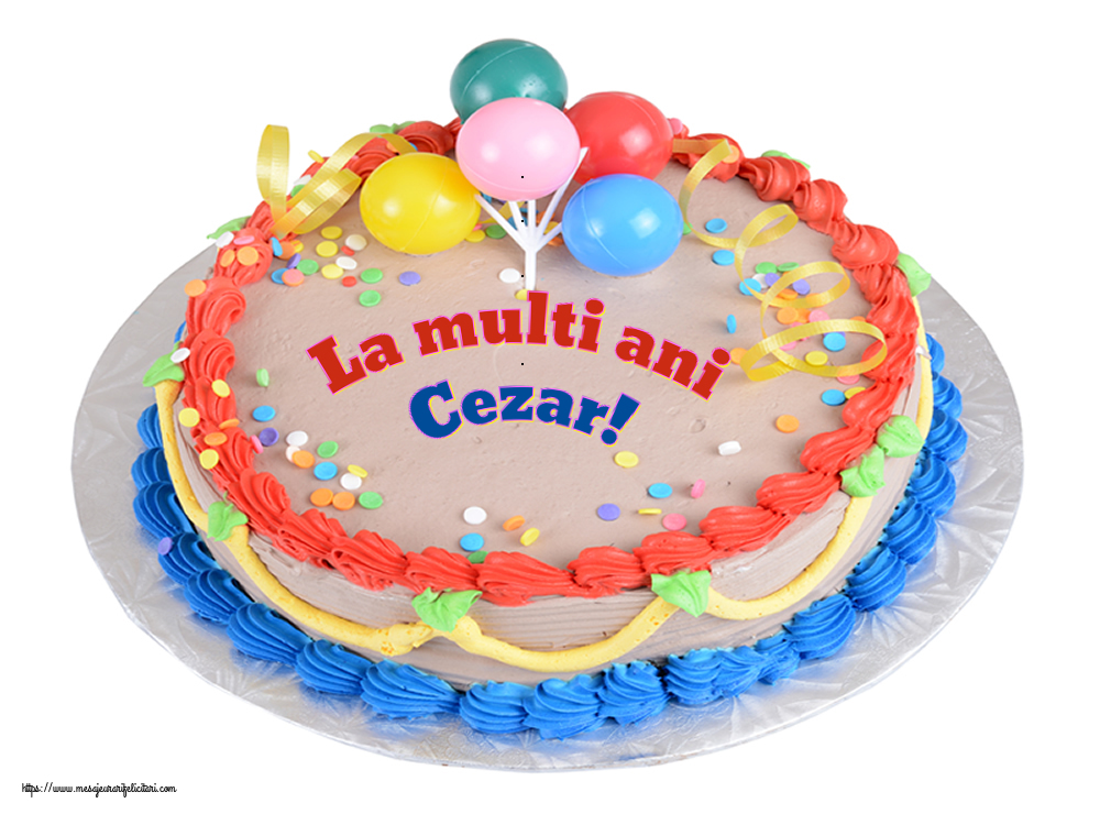 Felicitari de zi de nastere - Tort | La multi ani Cezar!