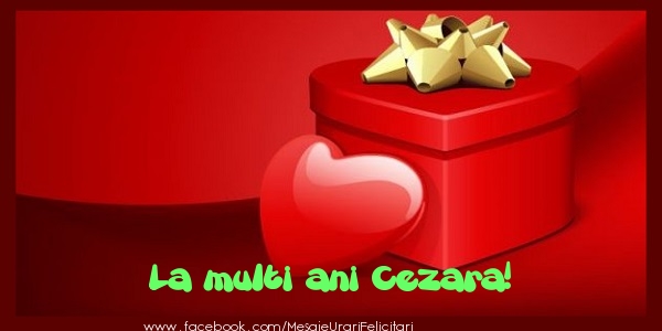 Felicitari de zi de nastere - ❤️❤️❤️ Cadou & Inimioare | La multi ani Cezara!