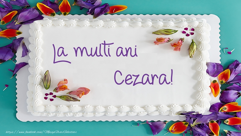 Felicitari de zi de nastere -  Tort La multi ani Cezara!