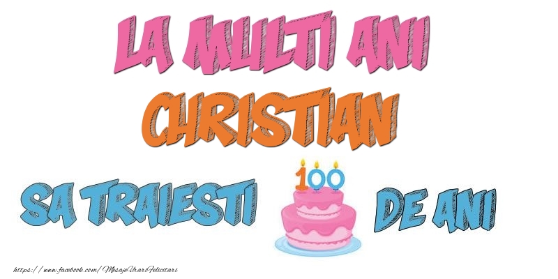 Felicitari de zi de nastere - Tort | La multi ani, Christian! Sa traiesti 100 de ani!