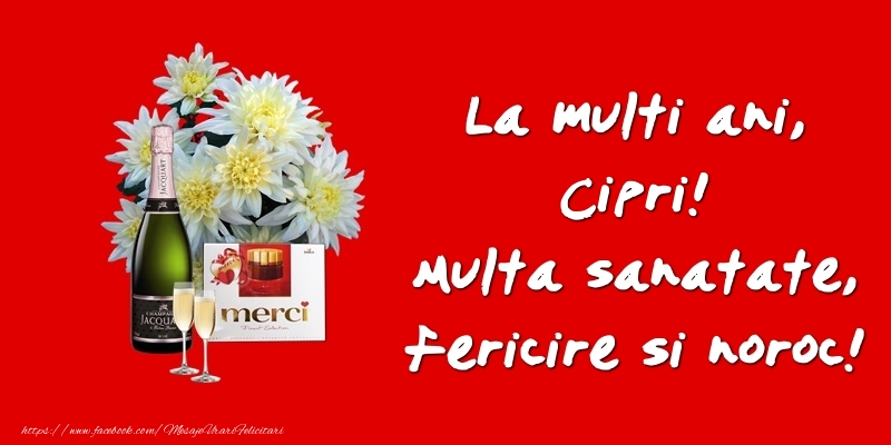 Felicitari de zi de nastere - Flori & Sampanie | La multi ani, Cipri! Multa sanatate, fericire si noroc!