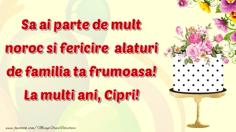 Felicitari de zi de nastere - Flori & Tort | Sa ai parte de mult noroc si fericire  alaturi de familia ta frumoasa! Cipri