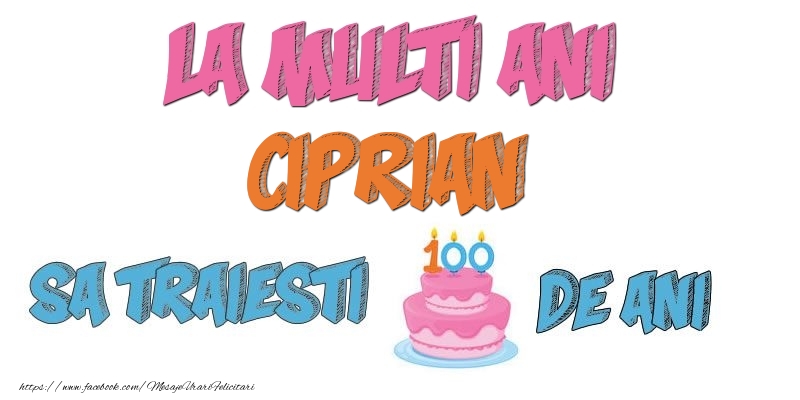 Felicitari de zi de nastere - Tort | La multi ani, Ciprian! Sa traiesti 100 de ani!