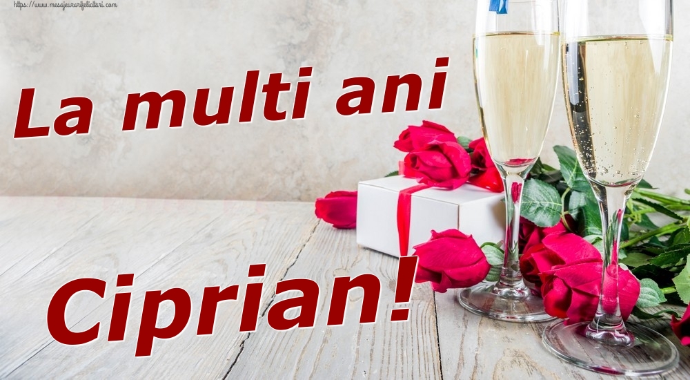 Felicitari de zi de nastere - Sampanie & Trandafiri | La multi ani Ciprian!
