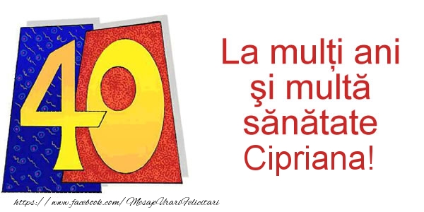 Felicitari de zi de nastere - La multi ani Cipriana! 40 ani