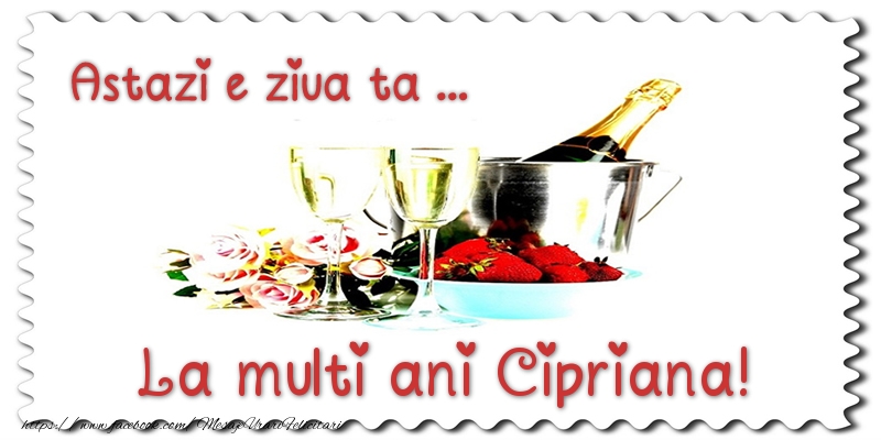 Felicitari de zi de nastere - Sampanie | Astazi e ziua ta... La multi ani Cipriana!