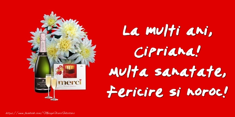 Felicitari de zi de nastere - Flori & Sampanie | La multi ani, Cipriana! Multa sanatate, fericire si noroc!