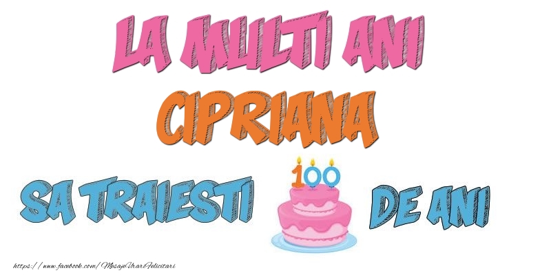 Felicitari de zi de nastere - La multi ani, Cipriana! Sa traiesti 100 de ani!