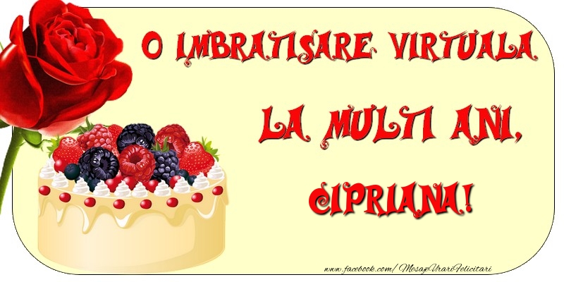 Felicitari de zi de nastere - Tort & Trandafiri | O imbratisare virtuala si la multi ani, Cipriana