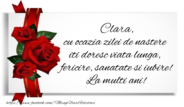 Felicitari de zi de nastere - Trandafiri | Clara cu ocazia zilei de nastere iti doresc viata lunga, fericire, sanatate si iubire. La multi ani!