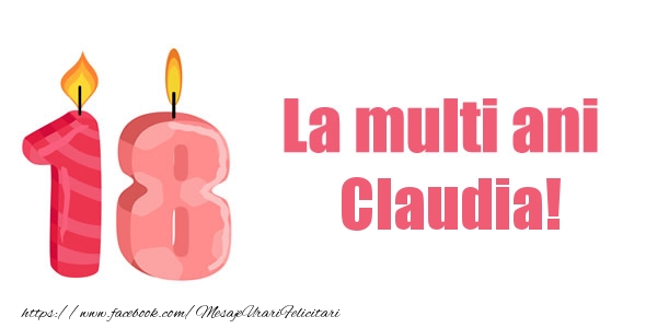 Felicitari de zi de nastere -  La multi ani Claudia! 18 ani