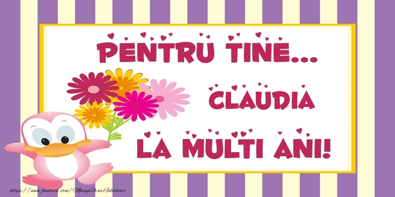 Felicitari de zi de nastere - Animație & Flori | Pentru tine... Claudia La multi ani!