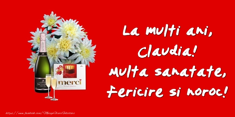 Felicitari de zi de nastere - Flori & Sampanie | La multi ani, Claudia! Multa sanatate, fericire si noroc!