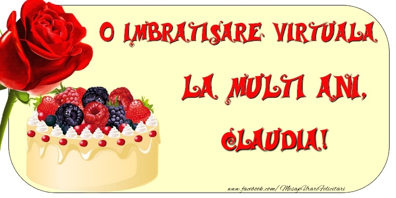 Felicitari de zi de nastere - Tort & Trandafiri | O imbratisare virtuala si la multi ani, Claudia