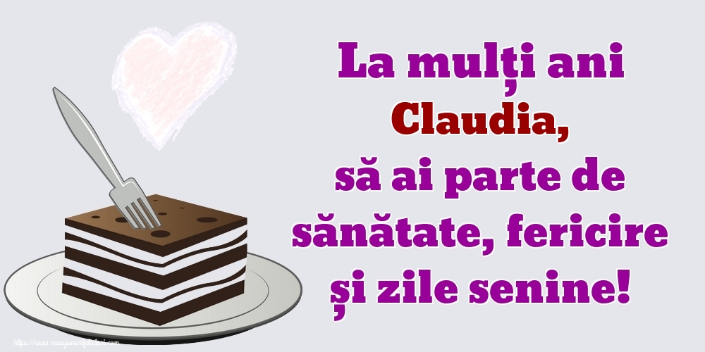 Felicitari de zi de nastere - La mulți ani Claudia, să ai parte de sănătate, fericire și zile senine!