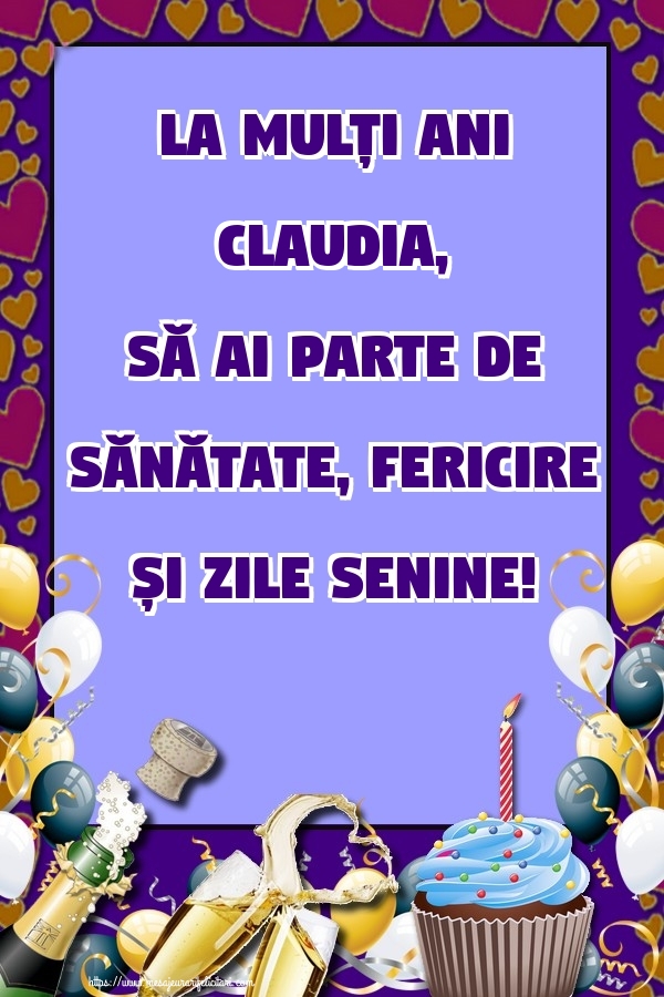 Felicitari de zi de nastere - Baloane & Sampanie & Tort | La mulți ani Claudia, să ai parte de sănătate, fericire și zile senine!