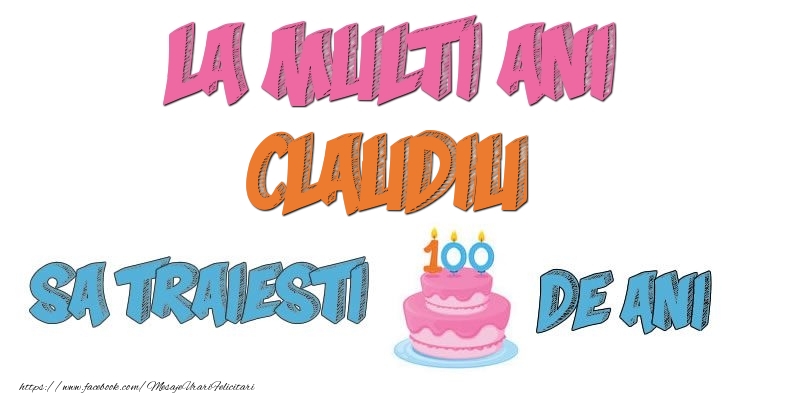 Felicitari de zi de nastere - Tort | La multi ani, Claudiu! Sa traiesti 100 de ani!