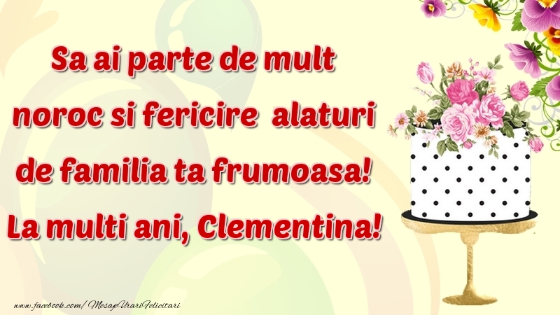 Felicitari de zi de nastere - Sa ai parte de mult noroc si fericire  alaturi de familia ta frumoasa! Clementina