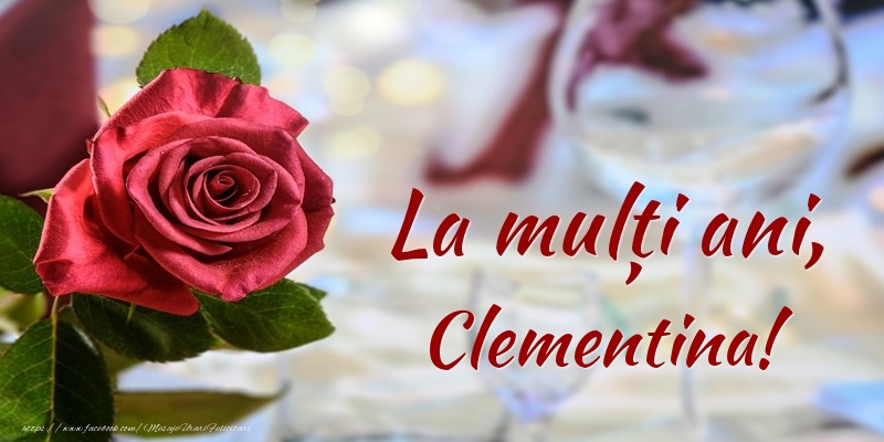 Felicitari de zi de nastere - Flori & Trandafiri | La mulți ani, Clementina!