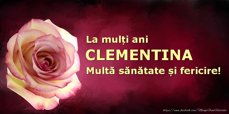 Felicitari de zi de nastere - La mulți ani Clementina! Multă sănătate și fericire!