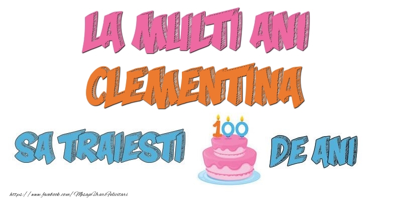 Felicitari de zi de nastere - La multi ani, Clementina! Sa traiesti 100 de ani!