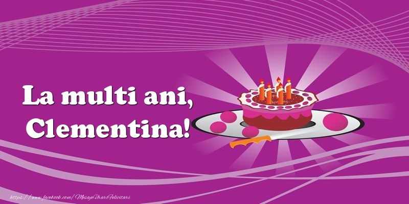 Felicitari de zi de nastere -  La multi ani, Clementina! Tort
