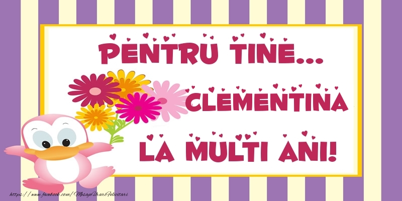 Felicitari de zi de nastere - Animație & Flori | Pentru tine... Clementina La multi ani!